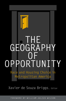 The Geography of Opportunity: Race and Housing Choice in Metropolitan America - de Souza Briggs, Xavier (Editor), and Wilson, William Julius (Foreword by)