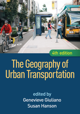 The Geography of Urban Transportation - Giuliano, Genevieve, PhD (Editor), and Hanson, Susan, PhD (Editor)