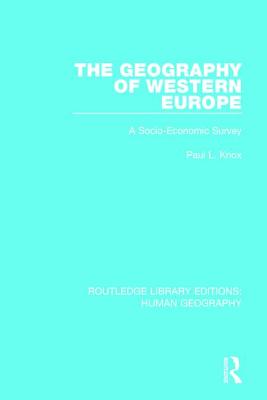 The Geography of Western Europe: A Socio-Economic Study - Knox, Paul L