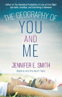 The Geography of You and Me: a heart-warming and tear-jerking YA romance - Smith, Jennifer E.