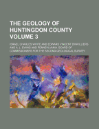 The Geology of Huntingdon County Volume 3