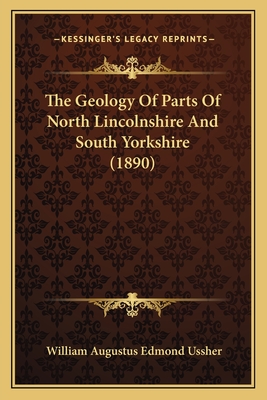 The Geology of Parts of North Lincolnshire and South Yorkshire (1890) - Ussher, William Augustus Edmond