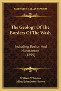 The Geology of the Borders of the Wash: Including Boston and Hunstanton (1899)