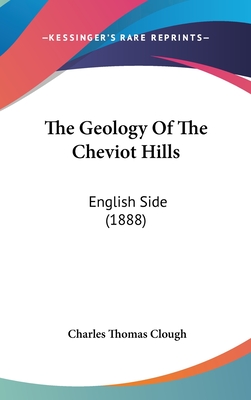 The Geology of the Cheviot Hills: English Side (1888) - Clough, Charles Thomas