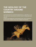 The Geology of the Country Around Norwich; (Explanation of Quarter Sheets 66 N. E. and 66 S. E. of the One Inch Geological Survey Map of England and Wales)