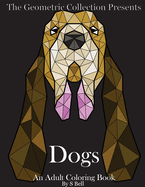The Geometric Collection Presents: Dogs: An Adult Coloring Book