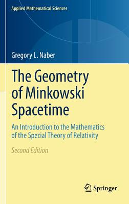 The Geometry of Minkowski Spacetime: An Introduction to the Mathematics of the Special Theory of Relativity - Naber, Gregory L