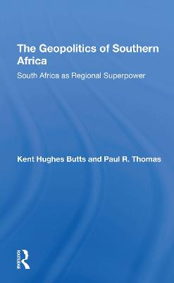 The Geopolitics Of Southern Africa: South Africa As Regional Superpower - Butts, Kent H, and Thomas, Paul R