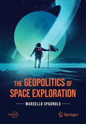 The Geopolitics of Space Exploration - Spagnulo, Marcello