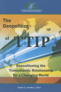 The Geopolitics of Ttip: Repositioning the Transatlantic Relationship for a Changing World