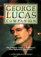 The George Lucas Companion: The Complete Guide to Hollywood's Most Influential Film-Maker