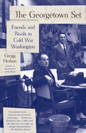 The Georgetown Set: Friends and Rivals in Cold War Washington