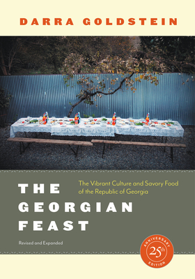 The Georgian Feast: The Vibrant Culture and Savory Food of the Republic of Georgia - Goldstein, Darra