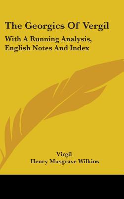 The Georgics Of Vergil: With A Running Analysis, English Notes And Index - Virgil, and Wilkins, Henry Musgrave (Editor)