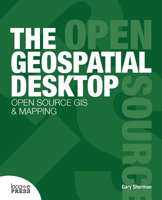 The Geospatial Desktop - Sherman, Gary, and Mitchell, Tyler (Editor)