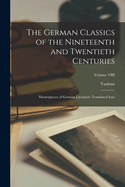 The German Classics of the Nineteenth and Twentieth Centuries: Masterpieces of German Literature Translated Into; Volume VIII