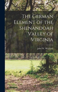 The German Element of the Shenandoah Valley of Virginia