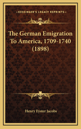 The German Emigration To America, 1709-1740 (1898)