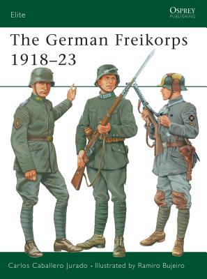 The German Freikorps 1918-23 - Jurado, Carlos Caballero