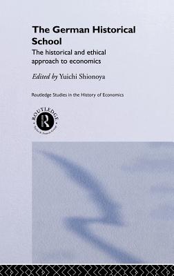 The German Historical School: The Historical and Ethical Approach to Economics - Shionoya, Yuichi (Editor)