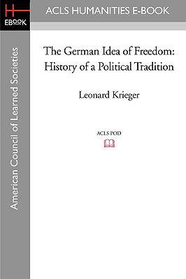 The German Idea of Freedom: History of a Political Tradition - Krieger, Leonard