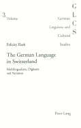 The German Language in Switzerland: Multilingualism, Diglossia and Variation