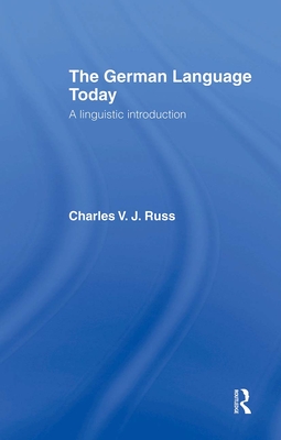 The German Language Today: A Linguistic Introduction - Russ, Charles