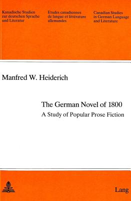 The German Novel of 1800: A Study of Popular Prose Fiction - Arnold-Schuster, Armin (Editor), and Batts, Michael S (Editor), and Heiderich, Manfred W