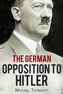The German Opposition to Hitler - Thomsett, Michael C.