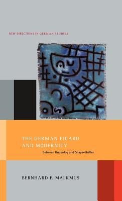 The German Picaro and Modernity: Between Underdog and Shape-Shifter - Malkmus, Bernhard