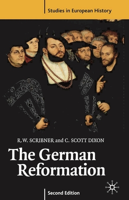 The German Reformation, Second Edition - Scribner, Robert W, and Dixon, C Scott, Dr.
