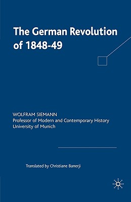 The German Revolution of 1848-49 - Siemann, Wolfram, and Banerji, Christiane (Translated by)