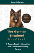 The German Shepherd Handbook: A Comprehensive Manual for New and Prospective Dog Owners