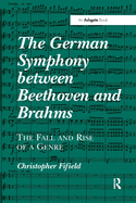 The German Symphony between Beethoven and Brahms: The Fall and Rise of a Genre