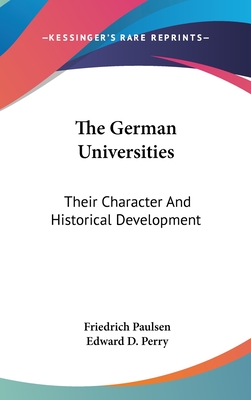 The German Universities: Their Character And Historical Development - Paulsen, Friedrich, and Perry, Edward D (Translated by)