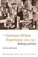 The German Urban Experience: Modernity and Crisis, 1900-1945