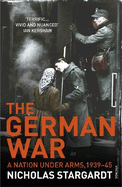 The German War: A Nation Under Arms, 1939-45