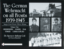 The German Wehrmacht on all Fronts 1939-1945: Images from Private Photo Albums: Vol.1: Nebelwerfer, Panzer, Flak, Funker, Gebirgsj?ger