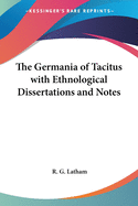 The Germania of Tacitus with Ethnological Dissertations and Notes