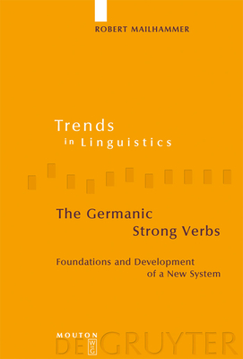 The Germanic Strong Verbs: Foundations and Development of a New System - Mailhammer, Robert, Dr.