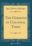 The Germans in Colonial Times (Classic Reprint)