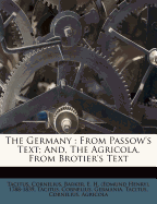 The Germany: From Passow's Text; And, the Agricola, from Brotier's Text