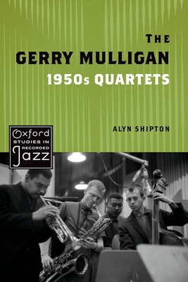 The Gerry Mulligan 1950s Quartets - Shipton, Alyn