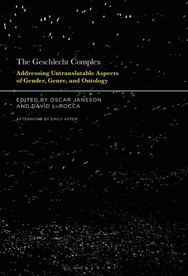 The Geschlecht Complex: Addressing Untranslatable Aspects of Gender, Genre, and Ontology - Jansson, Oscar (Editor), and Larocca, David (Editor)