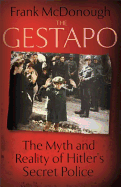 The Gestapo: The Myth and Reality of Hitler's Secret Police