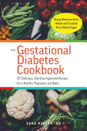 The Gestational Diabetes Cookbook: 101 Delicious, Dietitian-Approved Recipes for a Healthy Pregnancy and Baby