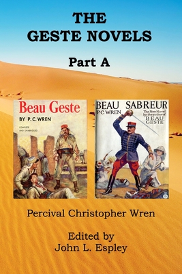 The Geste Novels Part A: Beau Geste, Beau Sabreur - Espley, John L (Editor), and Wren, Percival Christopher