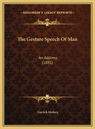 The Gesture Speech Of Man: An Address (1881)