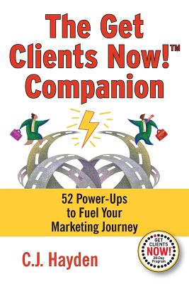 The Get Clients Now! Companion: 52 Power-Ups to Fuel Your Marketing Journey - Hayden, C J