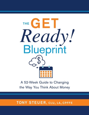 The Get Ready Blueprint: A 52-Week Guide to Changing the Way You Think About Money - Steuer, Tony